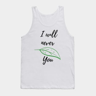 I will never leaf/leave you funny design Tank Top